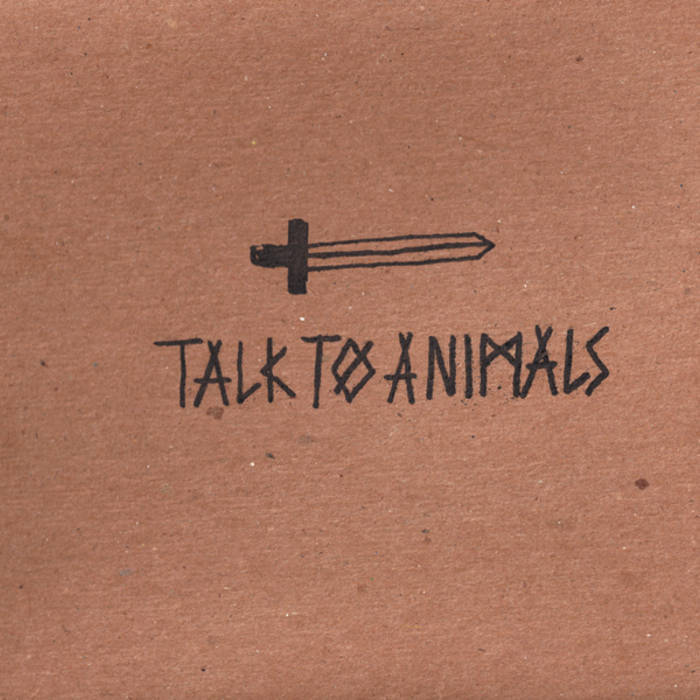 Talk to the animals. Talk to the animals